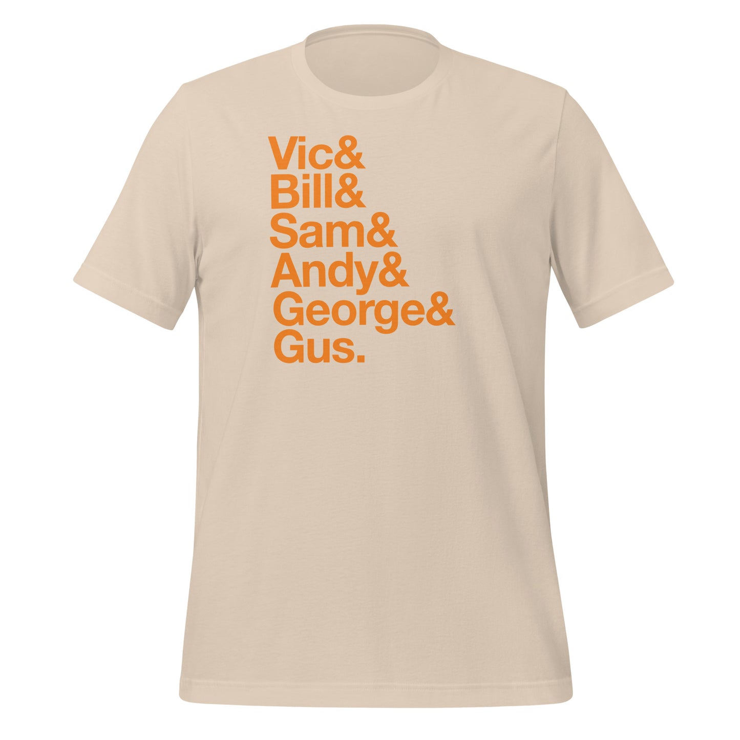 Vic & Bill & Sam & Andy & George & Gus unisex printed t-shirt